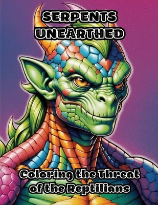 Serpents Unearthed: Coloring the Threat of the Reptilians by Colorzen