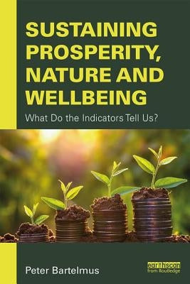 Sustaining Prosperity, Nature and Wellbeing: What do the Indicators Tell Us? by Bartelmus, Peter L. P.