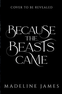 Because the Beasts Came by James, Madeline