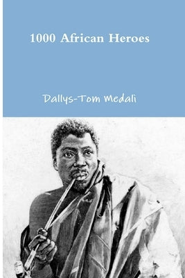 1000 African Heroes by Medali, Dallys-Tom