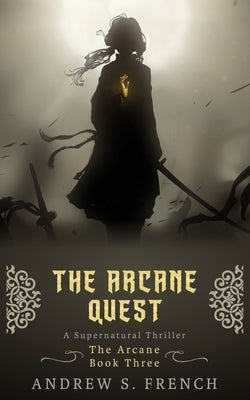 The Arcane Quest by French, Andrew S.