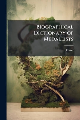 Biographical Dictionary of Medallists by Forrer, L.