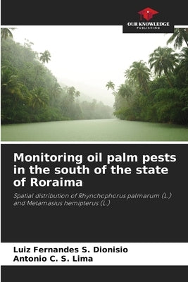 Monitoring oil palm pests in the south of the state of Roraima by Dionisio, Luiz Fernandes S.