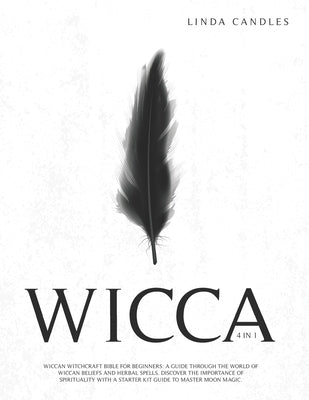 Wicca: Wiccan Witchcraft Bible for Beginners: A guide through the world of Wiccan Beliefs and Herbal Spells. Discover the imp by Candles, Linda
