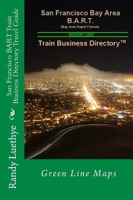 San Francisco BART Train Business Directory Travel Guide: Green Line Maps by Luethye, Randy