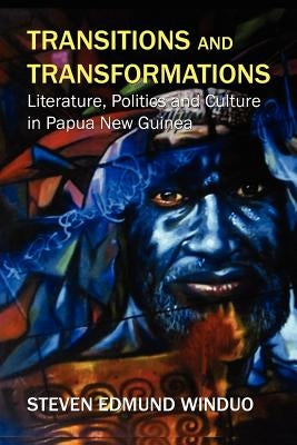 Transitions and Transformations: Literature, Politics, and Culture by Winduo, Steven Edmund