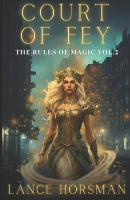 Court of Fey: Rules of Magic, vol. 2 by Horsman, Lance