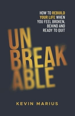 Unbreakable: How I Turned My Story of Struggle, Resilience, Perserverance, and Grief into Motivation by Marius, Kevin
