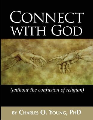 Connect with God (without the confusion of religion) by Young Phd, Charles O.