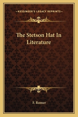 The Stetson Hat in Literature by Romer, F.