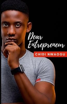 Dear Entrepreneur by Nwaogu, Chidi
