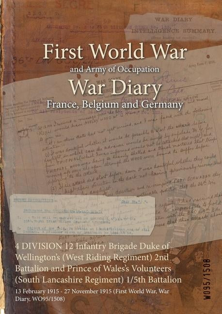 4 DIVISION 12 Infantry Brigade Duke of Wellington's (West Riding Regiment) 2nd Battalion and Prince of Wales's Volunteers (South Lancashire Regiment) by Wo95/1508
