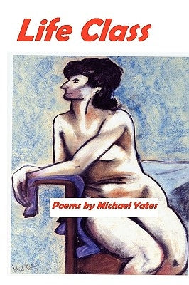 Life Class by Yates, Michael