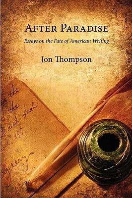 After Paradise - Essays on the Fate of American Writing by Thompson, Jon