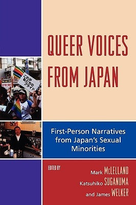 Queer Voices from Japan: First-Person Narratives from Japan's Sexual Minorities by McLelland, Mark