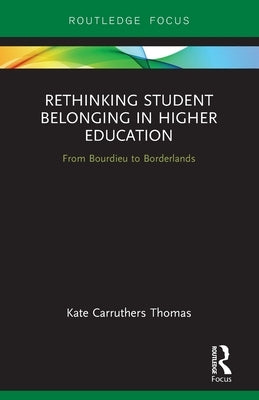 Rethinking Student Belonging in Higher Education: From Bourdieu to Borderlands by Carruthers Thomas, Kate