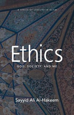 Ethics: God, Society, and Me by Al-Hakeem, Sayyid Ali