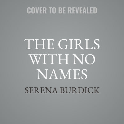 The Girls with No Names by Burdick, Serena
