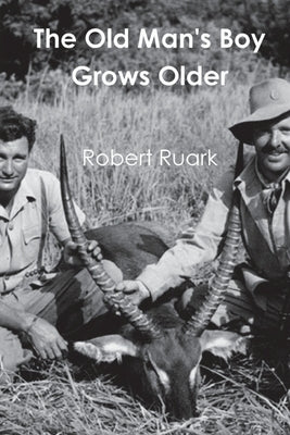 The Old Man's Boy Grows Older by Ruark, Robert