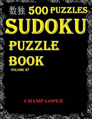 *sudoku: 500 Sudoku Puzzles*(Easy, Medium, Hard, VeryHard)(SudokuPuzzleBook)Vol.67*: Easy Sudoku Puzzle by Lopez, Champ
