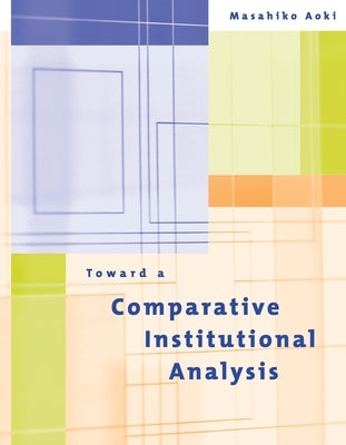 Toward a Comparative Institutional Analysis by Aoki, Masahiko