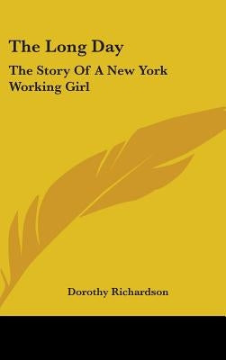 The Long Day: The Story Of A New York Working Girl by Richardson, Dorothy