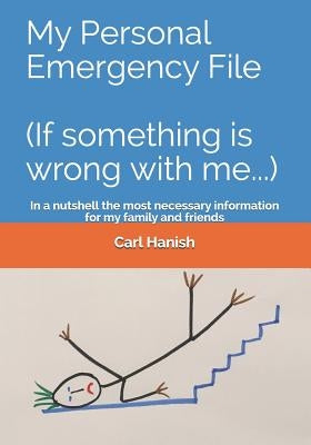My Personal Emergency File (If Something Is Wrong with Me...): In a Nutshell the Most Necessary Information for My Family and Friends by Hanish, Carl
