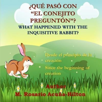 ¿Qué pasó con "El Conejito Preguntón"?/ What Happened with The Inquisitive Rabbit by Acuna-Hilton, M. Rosario