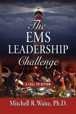 The EMS Leadership Challenge: A Call To Action by Waite, Mitchell R.