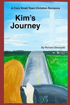 Kim's Journey: A Cozy Small-Town Christian Fiction by Skorupski, Richard