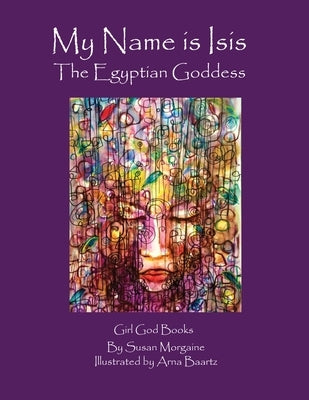 My Name is Isis: The Egyptian Goddess by Morgaine, Susan