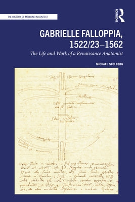Gabrielle Falloppia, 1522/23-1562: The Life and Work of a Renaissance Anatomist by Stolberg, Michael