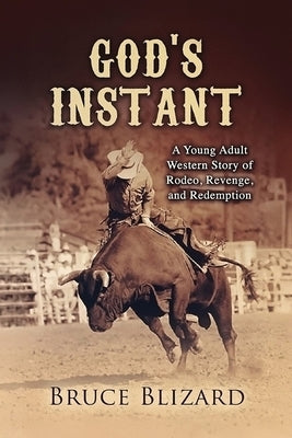 God's Instant: Rodeo, Revenge, and Redemption by Blizard, Bruce