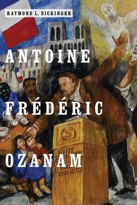 Antoine Frédéric Ozanam by Sickinger, Raymond L.