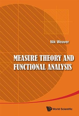 Measure Theory and Functional Analysis by Weaver Nik