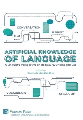 Artificial Knowledge of Language: A Linguist's Perspective on Its Nature, Origins and Use by Mendívil-Giró, José-Luis