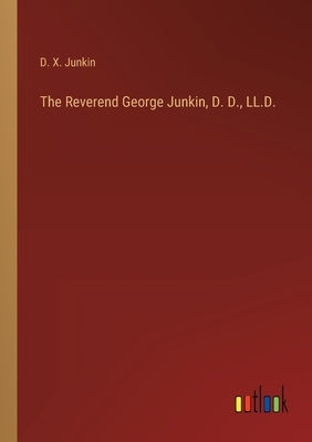 The Reverend George Junkin, D. D., LL.D. by Junkin, D. X.