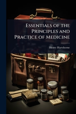 Essentials of the Principles and Practice of Medicine by Hartshorne, Henry