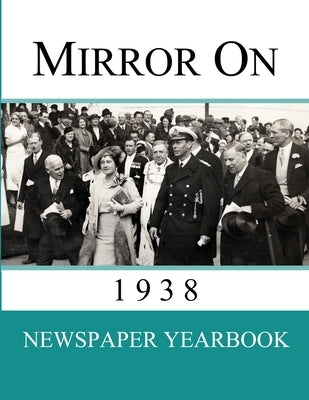 Mirror On 1938: Newspaper Yearbook containing 120 front pages from 1938 by Yearbooks, Newspaper