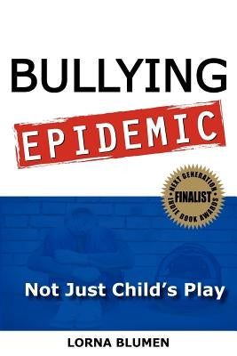 Bullying Epidemic: Not Just Child's Play by Blumen, Lorna S.
