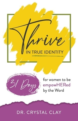 Thrive in True Identity: 31 Days to be empowHered by the Word (black &white version) by Clay, Crystal