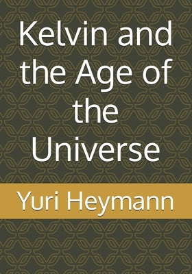 Kelvin and the Age of the Universe by Heymann, Yuri