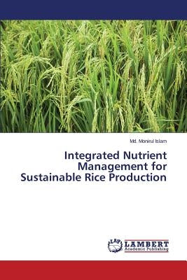 Integrated Nutrient Management for Sustainable Rice Production by Islam MD Monirul