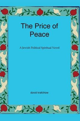 The Price of Peace: A Jewish Political Spiritual Novel by Krafchow, Dovid