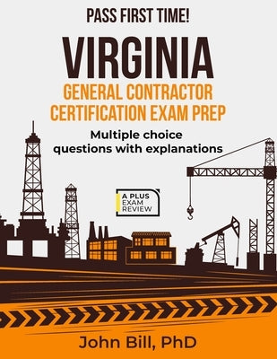 Virginia General Contractor Certification Exam Prep by Bill, John