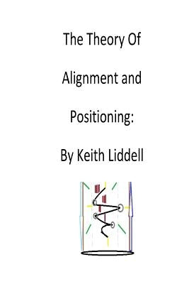 Theory of Arrangement and Positioning: : An Explanative Treatise of Cosmic Origin by Liddell, Keith