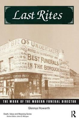 Last Rites: The Work of the Modern Funeral Director by Howarth, Glennys