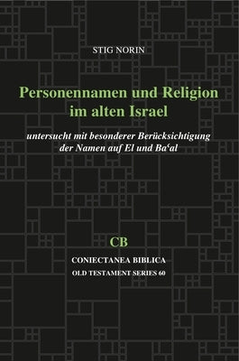 Personennamen Und Religion Im Alten Israel: Untersucht Mit Besonderer Beruì^cksichtigung Der Namen Auf El Und Ba'al by Norin, Stig