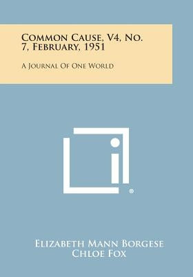 Common Cause, V4, No. 7, February, 1951: A Journal of One World by Borgese, Elizabeth Mann