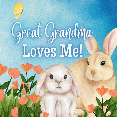 Great Grandma Loves Me!: Generational Love by Joyfully, Joy